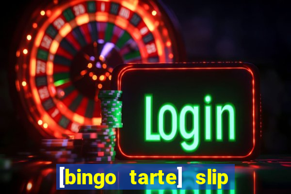 [bingo tarte] slip & stop